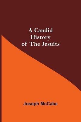 A Candid History of the Jesuits - Joseph McCabe - cover