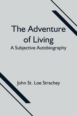 The Adventure of Living: a Subjective Autobiography - John St Loe Strachey - cover