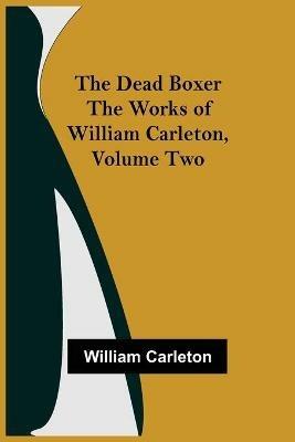 The Dead Boxer The Works of William Carleton, Volume Two - William Carleton - cover