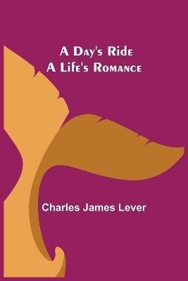 A Day's Ride A Life's Romance - Charles James Lever - cover