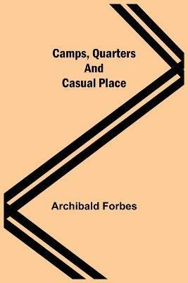 Camps, Quarters And Casual Place - Archibald Forbes - cover