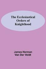 The Ecclesiastical Orders Of Knighthood