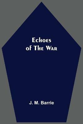 Echoes Of The War - J M Barrie - cover
