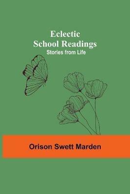 Eclectic School Readings: Stories From Life - Orison Swett Marden - cover