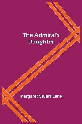 The Admiral's Daughter - Margaret Stuart Lane - cover