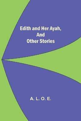 Edith And Her Ayah, And Other Stories - A L O E - cover