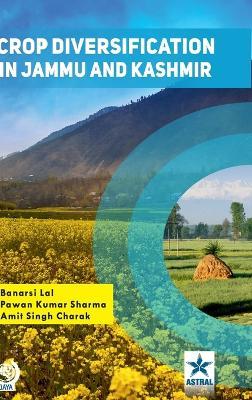 Crop Diversification in Jammu and Kashmir - Banarsi Lal,Pawan Kumar Sharma,Amit Singh Charak - cover