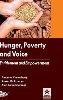 Hunger Poverty and Voice: Entitlement and Empowerment - Anannya Chakraborty,Sankar Kr Acharya,Amit Baran Sharangi - cover