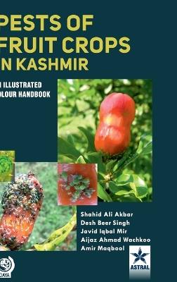 Pests of Fruit Crops in Kashmir: An Illustrated Colour Handbook - Shahid Ali Akbar,Desh Beer Singh,Javid Iqbal Mir - cover