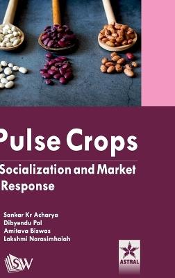 Pulse Crops: Socialization and Market Response - Sankar Kr Acharya,Dibyendu Pal,Amitava Biswas - cover