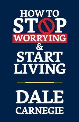 How to Stop Worrying & Start Living - Dale Carnegie - cover