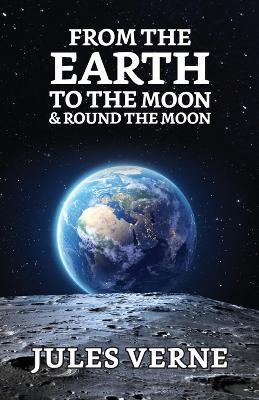 From the Earth to the Moon & Round the Moon - Jules Verne - cover