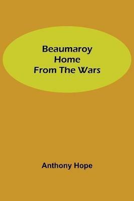 Beaumaroy Home from the Wars - Anthony Hope - cover