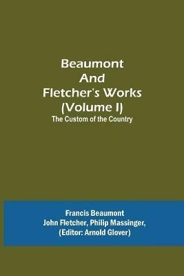 Beaumont and Fletcher's Works (Volume I) The Custom of the Country - Francis Beaumont - cover