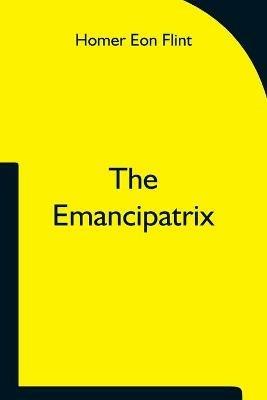 The Emancipatrix - Homer Eon Flint - cover
