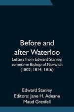 Before and after Waterloo; Letters from Edward Stanley, sometime Bishop of Norwich (1802; 1814; 1816)