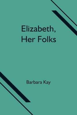 Elizabeth, Her Folks - Barbara Kay - cover
