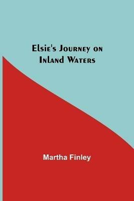 Elsie's Journey on Inland Waters - Martha Finley - cover