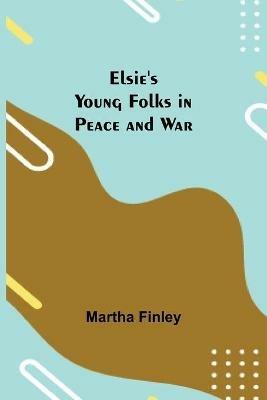 Elsie's Young Folks in Peace and War - Martha Finley - cover
