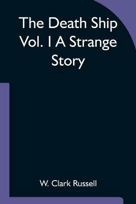 The Death Ship Vol. I A Strange Story - W Clark Russell - cover