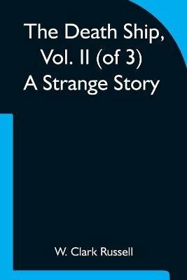 The Death Ship, Vol. II (of 3) A Strange Story - W Clark Russell - cover