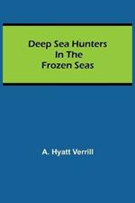 Deep Sea Hunters in the Frozen Seas