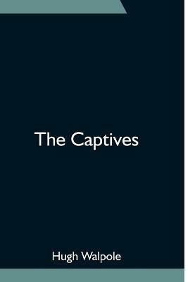 The Captives - Hugh Walpole - cover