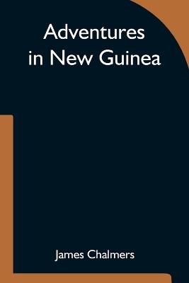 Adventures in New Guinea - James Chalmers - cover