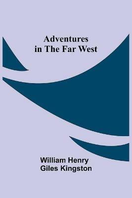Adventures in the Far West - William Henry Giles Kingston - cover