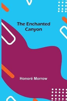 The Enchanted Canyon - Honore Morrow - cover