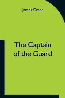 The Captain of the Guard - James Grant - cover