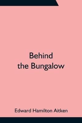 Behind the Bungalow - Edward Hamilton Aitken - cover