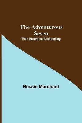 The Adventurous Seven: Their Hazardous Undertaking - Bessie Marchant - cover