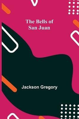 The Bells Of San Juan - Jackson Gregory - cover