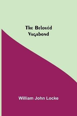 The Beloved Vagabond - William John Locke - cover