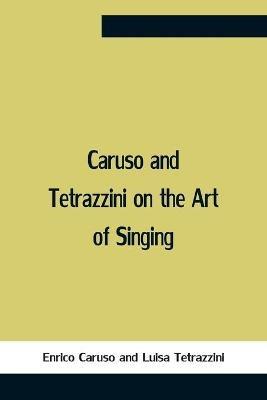 Caruso And Tetrazzini On The Art Of Singing - Enrico Caruso,Luisa Tetrazzini - cover
