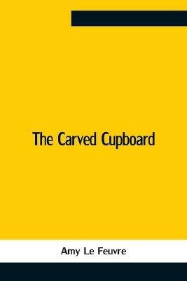 The Carved Cupboard - Amy Le Feuvre - cover