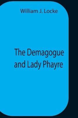 The Demagogue And Lady Phayre - William J Locke - cover