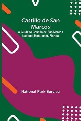 Castillo De San Marcos; A Guide To Castillo De San Marcos National Monument, Florida - National Park Service - cover