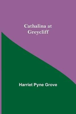 Cathalina At Greycliff - Harriet Pyne Grove - cover