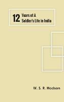 Twelve Years of a Soldier's Life in India - W S R Hodson - cover