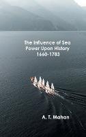 The Influence of Sea Power Upon History, 1660-1783 - a T Mahan - cover
