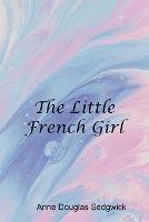 The Little French Girl - Anne Sedgwick Douglas - cover