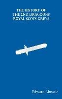 The History of the 2nd Dragoons "Royal Scots Greys" - Edward Almack - cover
