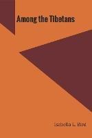 Among the Tibetans - Isabella Bird L - cover