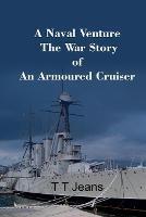 A Naval Venture The War Story of an Armoured Cruiser - T T Jeans - cover