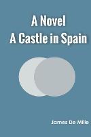 A Castle in Spain A Novel - James de Mille - cover