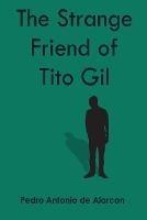 The Strange Friend of Tito Gil - Pedro Antonio de Alarcon - cover