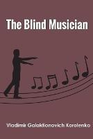 The Blind Musician - Vladimir Galaktionovich Korolenko - cover