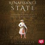 RENAISSANCE STATE THE UNWRITTEN STORY OF THE MAKING OF MAHARASHTRA